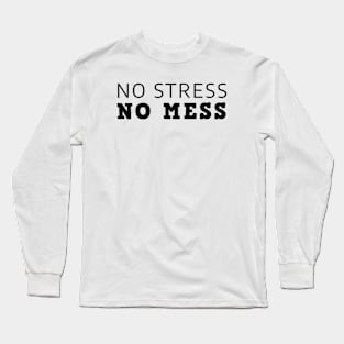 No Stress No Mess Long Sleeve T-Shirt